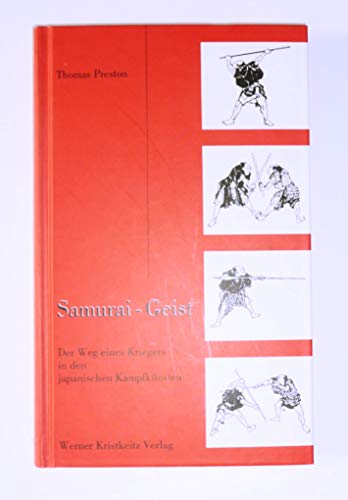 Samurai-Geist: Der Weg eines Kriegers in den japanischen Kampfkünsten von Kristkeitz Werner